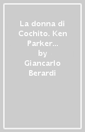 La donna di Cochito. Ken Parker classic. 45.