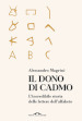 Il dono di Cadmo. L incredibile storia delle lettere dell alfabeto