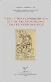 Tra ecdotica e comparatistica. Le riviste e la fondazione della filologia romanza. Atti del Convegno... (Siena, 3-4 ottobre 2006)