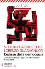 L eclisse della democrazia. Dal G8 di Genova a oggi: un altro mondo è necessario. Nuova ediz.