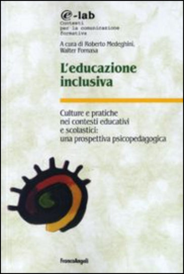L'educazione inclusiva. Culture e pratiche nei contesti educativi e scolastici: una prospettiva psicopedagogica