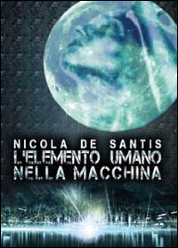L'elemento umano nella macchina - Nicola De Santis