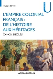 L empire colonial français : de l histoire aux héritages - XXe-XXIe siècles