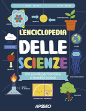 L enciclopedia delle scienze. 100 parole per bambine e bambini curiosi