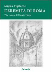 L eremita di Roma. Vita e opere di Giorgio Vigolo