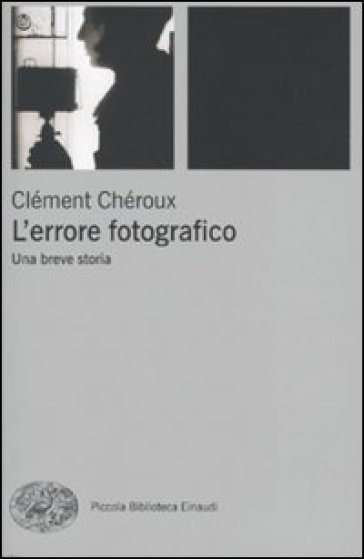 L'errore fotografico. Una breve storia - Clément Chéroux