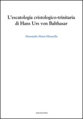 L escatologia cristologico-trinitaria di Hans Urs von Balthasar