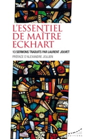 L essentiel de maître Eckhart - 13 sermons traduits par Laurent Jouvet