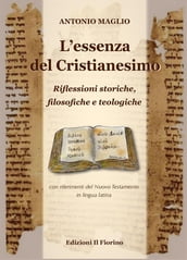 L essenza del Cristianesimo - Riflessioni storiche, filosofiche e teologiche