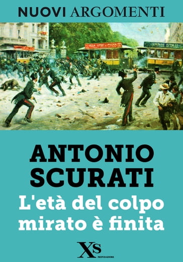 L'età del colpo mirato è finita (XS Mondadori) - Antonio Scurati