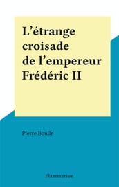 L étrange croisade de l empereur Frédéric II