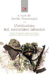 L evoluzione del terrorismo islamico. Dalle Primavere arabe al ritiro americano dalla Siria (2011-2020)