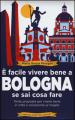 E facile vivere bene a Bologna se sai cosa fare. Tante proposte per vivere bene in città e conoscerla al meglio
