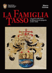 La famiglia Tasso e le poste nello Stato di Milano in età spagnola (1556-1650). Museo dei Tasso e della Storia Postale di Camerata Cornello
