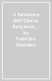 Il fantasma dell Opera. Benjamin, Adorno e le aporie dell arte contemporanea