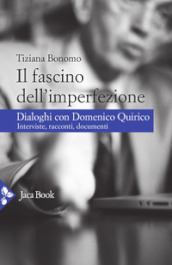 Il fascino dell imperfezione. Dialoghi con Domenico Quirico. Interviste, racconti, documenti