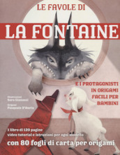 Le favole di La Fontaine e i protagonisti in origami facili per bambini. Con 80 fogli di carta per origami
