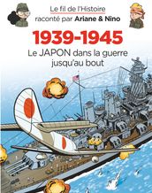 Le fil de l Histoire raconté par Ariane & Nino - 1939-1945 - Le Japon dans la guerre jusqu au bout
