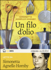 Un filo d olio letto da Simonetta Agnello Hornby. Audiolibro. CD Audio formato MP3