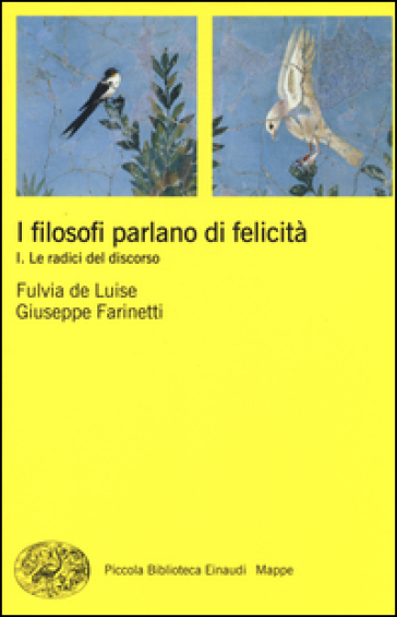 I filosofi parlano di felicità. 1: Le radici del discorso - Fulvia De Luise - Giuseppe Farinetti