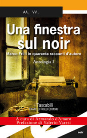 Una finestra sul noir. Marco Frilli in quaranta racconti d autore. 1: Antologia