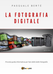 La fotografia digitale. Piccola guida informativa per fare delle belle foto