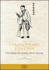 I francescani e la Cina. Un opera di oltre sette secoli. Atti del 10° Convegno storico (Greccio, 4-5 maggio 2012)