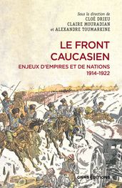 Le front caucasien. Enjeux d empires et nations, 1914-1922