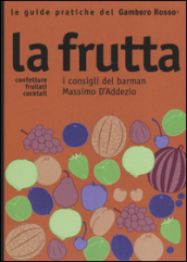 La frutta. I consigli del barman Massimo D Addezio