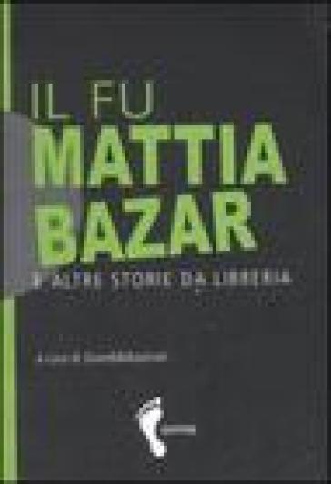 Il fu Mattia bazar e altre storie da libreria