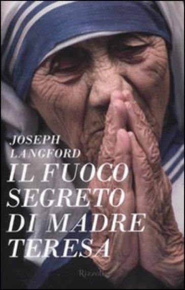 Il fuoco segreto di Madre Teresa - Joseph Langford