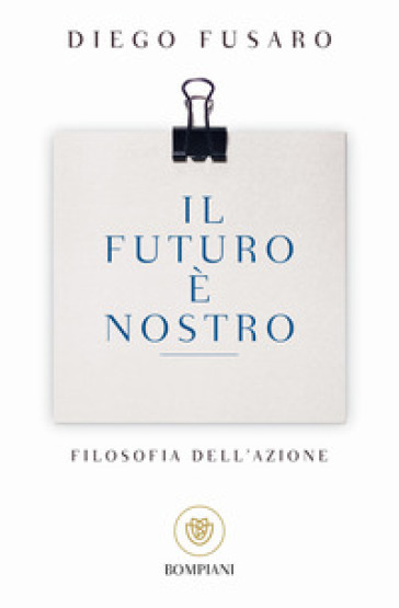 Il futuro è nostro. Filosofia dell'azione - Diego Fusaro