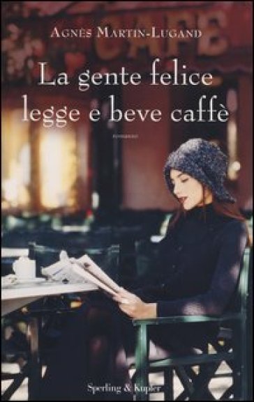 La gente felice legge e beve caffè. - Agnès Martin-Lugand