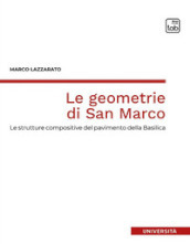 Le geometrie di San Marco. Le strutture compositive del pavimento della Basilica