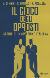Il gioco degli opposti. Storie di innovazione italiana