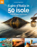 Il giro d Italia in 50 isole. Guida alle mete in mezzo al mare