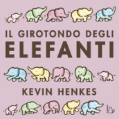 Il girotondo degli elefanti. Ediz. a colori