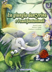 La giungla danzerina e i suoi fantanimali. Ediz. illustrata. Con CD-ROM