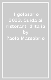 Il golosario 2023. Guida ai ristoranti d Italia