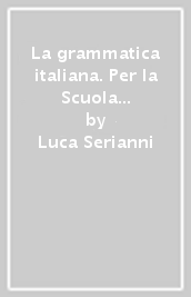 La grammatica italiana. Per la Scuola media. Con e-book. Con espansione online