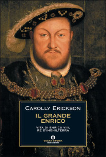 Il grande Enrico. Vita di Enrico VIII, re d'Inghilterra - Carolly Erickson