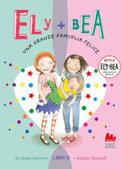 Una grande famiglia felice. Ely + Bea. Nuova ediz.. Vol. 11