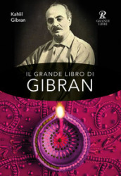 Il grande libro di Gibran: Il profeta-Il giardino del profeta-Sabbia e spuma-La voce del cuore. Ediz. integrale
