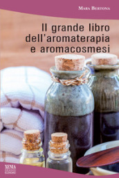 Il grande libro dell aromaterapia e aromacosmesi