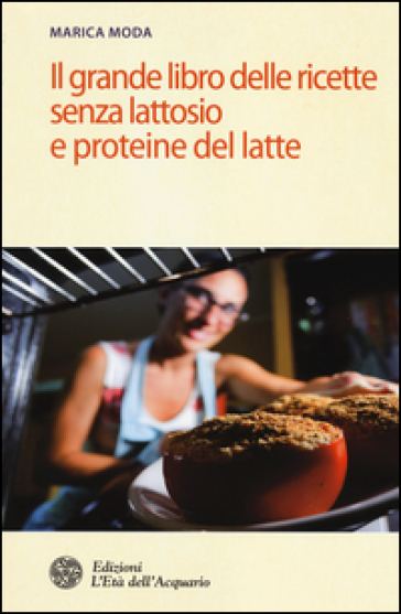 Il grande libro delle ricette senza lattosio e proteine del latte - Marica Moda