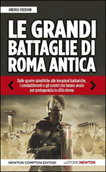 Le grandi battaglie di Roma antica - Andrea Frediani
