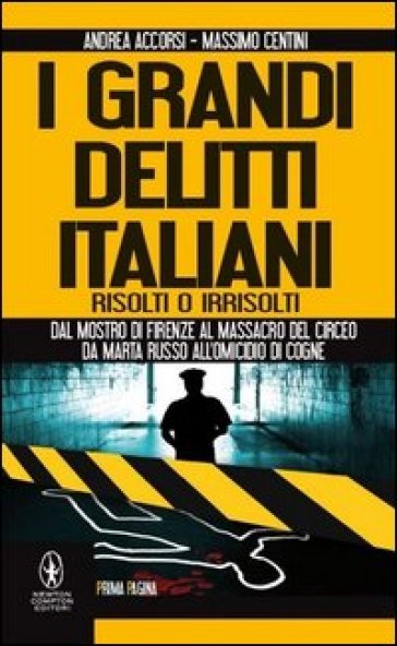 I grandi delitti italiani risolti o irrisolti - Andrea Accorsi - Massimo Centini