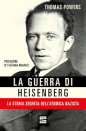 La guerra di Heisenberg. La storia segreta dell atomica nazista