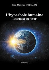 L hyperbole humaine - Le seuil d un futur