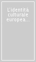 L identità culturale europea nella tradizione e nella contemporaneità. Con CD-ROM